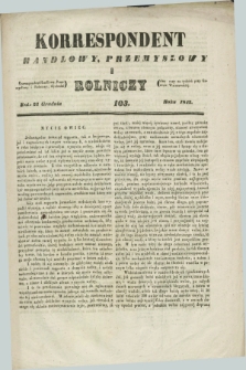 Korrespondent Handlowy, Przemysłowy i Rolniczy : wychodzi dwa razy na tydzień przy Gazecie Warszawskiéj. 1842, Nro 103 (31 grudnia)