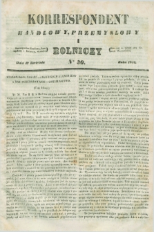 Korrespondent Handlowy, Przemysłowy i Rolniczy : wychodzi dwa razy na tydzień przy Gazecie Warszawskiéj. 1844, Nro 30 (17 kwietnia)