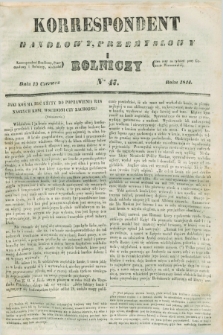 Korrespondent Handlowy, Przemysłowy i Rolniczy : wychodzi dwa razy na tydzień przy Gazecie Warszawskiéj. 1844, Nro 47 (19 czerwca)