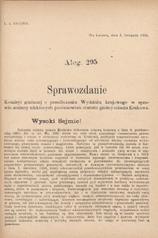 [Kadencja VIII, sesja II, al. 295] Alegata do Sprawozdań Stenograficznych z Drugiej Sesyi Ósmego Peryodu Sejmu Krajowego Królestwa Galicyi i Lodomeryi z Wielkiem Księstwem Krakowskiem z roku 1904. Alegat 295