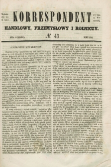 Korrespondent Handlowy, Przemysłowy i Rolniczy : wychodzi dwa razy na tydzień przy Gazecie Warszawskiéj. 1847, № 43 (9 czerwca)