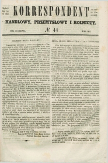 Korrespondent Handlowy, Przemysłowy i Rolniczy : wychodzi dwa razy na tydzień przy Gazecie Warszawskiéj. 1847, № 44 (12 czerwca)