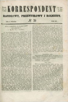 Korrespondent Handlowy, Przemysłowy i Rolniczy : wychodzi dwa razy na tydzień przy Gazecie Warszawskiéj. 1847, № 70 (18 września)