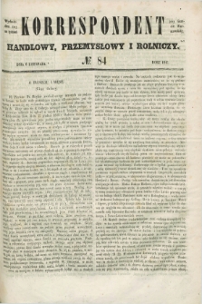 Korrespondent Handlowy, Przemysłowy i Rolniczy : wychodzi dwa razy na tydzień przy Gazecie Warszawskiéj. 1847, № 84 (6 listopada)