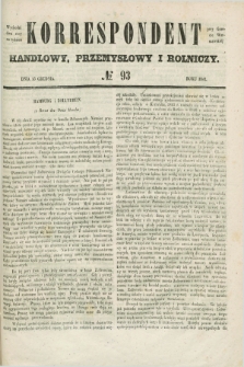 Korrespondent Handlowy, Przemysłowy i Rolniczy : wychodzi dwa razy na tydzień przy Gazecie Warszawskiéj. 1847, № 93 (15 grudnia)