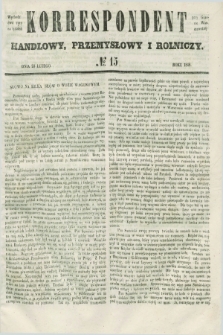 Korrespondent Handlowy, Przemysłowy i Rolniczy : wychodzi dwa razy na tydzień przy Gazecie Warszawskiéj. 1848, № 15 (23 lutego)