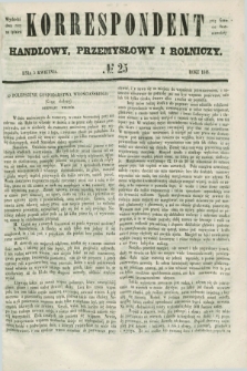 Korrespondent Handlowy, Przemysłowy i Rolniczy : wychodzi dwa razy na tydzień przy Gazecie Warszawskiéj. 1848, № 25 (5 kwietnia)