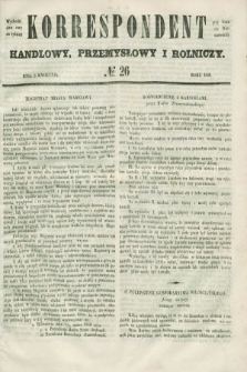 Korrespondent Handlowy, Przemysłowy i Rolniczy : wychodzi dwa razy na tydzień przy Gazecie Warszawskiéj. 1848, № 26 (8 kwietnia)