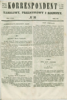 Korrespondent Handlowy, Przemysłowy i Rolniczy : wychodzi dwa razy na tydzień przy Gazecie Warszawskiéj. 1848, № 36 (14 maja)