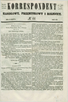 Korrespondent Handlowy, Przemysłowy i Rolniczy : wychodzi dwa razy na tydzień przy Gazecie Warszawskiéj. 1848, № 44 (10 czerwca)