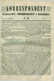 Korrespondent Handlowy, Przemysłowy i Rolniczy : wychodzi dwa razy na tydzień przy Gazecie Warszawskiéj. 1849, № 27 (14 kwietnia)