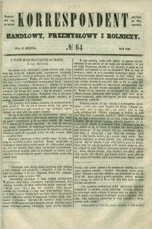 Korrespondent Handlowy, Przemysłowy i Rolniczy : wychodzi dwa razy na tydzień przy Gazecie Warszawskiéj. 1849, № 64 (26 sierpnia)