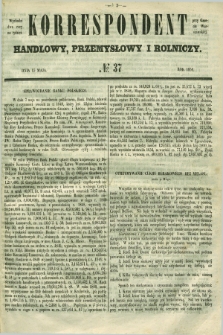 Korrespondent Handlowy, Przemysłowy i Rolniczy : wychodzi dwa razy na tydzień przy Gazecie Warszawskiéj. 1850, № 37 (15 maja)