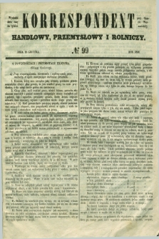 Korrespondent Handlowy, Przemysłowy i Rolniczy : wychodzi dwa razy na tydzień przy Gazecie Warszawskiéj. 1850, № 99 (18 grudnia)