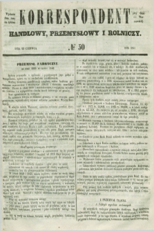 Korrespondent Handlowy, Przemysłowy i Rolniczy : wychodzi dwa razy na tydzień przy Gazecie Warszawskiéj. 1851, № 50 (22 czerwca)