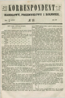 Korrespondent Handlowy, Przemysłowy i Rolniczy : wychodzi dwa razy na tydzień przy Gazecie Warszawskiéj. 1852, № 16 (26 lutego)