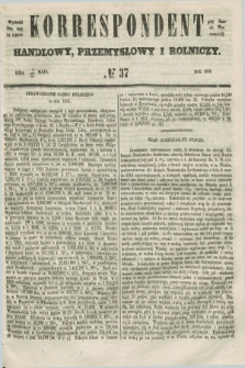 Korrespondent Handlowy, Przemysłowy i Rolniczy : wychodzi dwa razy na tydzień przy Gazecie Warszawskiéj. 1852, № 37 (13 maja)