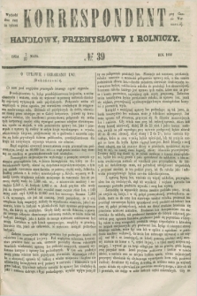 Korrespondent Handlowy, Przemysłowy i Rolniczy : wychodzi dwa razy na tydzień przy Gazecie Warszawskiéj. 1852, № 39 (19 maja)