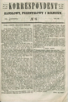 Korrespondent Handlowy, Przemysłowy i Rolniczy : wychodzi dwa razy na tydzień przy Gazecie Warszawskiéj. 1852, № 81 (14 października)