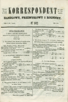 Korrespondent Handlowy, Przemysłowy i Rolniczy : wychodzi dwa razy na tydzień przy Gazecie Warszawskiej. 1853, № 102 (25 grudnia)