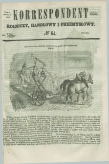 Korrespondent Rolniczy, Handlowy i Przemysłowy : wychodzi dwa razy na tydzień przy Gazecie Warszawskiéj. 1856, № 64 (10 sierpnia)