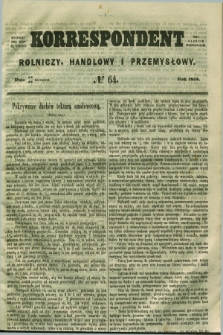 Korrespondent Rolniczy, Handlowy i Przemysłowy : wychodzi dwa razy na tydzień przy Gazecie Warszawskiéj. 1858, № 64 (22 sierpnia)