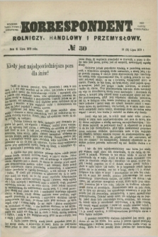 Korrespondent Rolniczy, Handlowy i Przemysłowy : wychodzi jako pismo dodatkowe przy Gazecie Warszawskiej. 1879, № 30 (31 lipca)