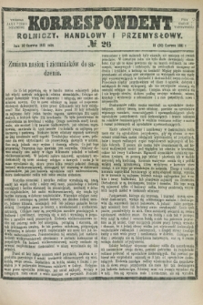 Korrespondent Rolniczy, Handlowy i Przemysłowy : wychodzi jako pismo dodatkowe przy Gazecie Warszawskiej. 1881, № 26 (30 czerwca)