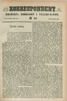 Korrespondent Rolniczy, Handlowy i Przemysłowy : wychodzi jako pismo dodatkowe przy Gazecie Warszawskiej. 1886, № 16 (22 kwietnia)