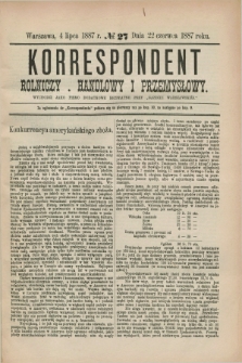 Korrespondent Rolniczy, Handlowy i Przemysłowy : wychodzi jako pismo dodatkowe bezpłatne przy „Gazecie Warszawskiéj”. 1887, № 27 (4 lipca)