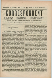 Korrespondent Rolniczy, Handlowy i Przemysłowy : wychodzi jako pismo dodatkowe bezpłatne przy „Gazecie Warszawskiéj”. 1888, № 15 (10 kwietnia)