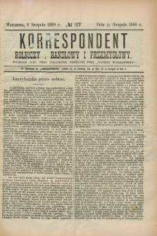 Korrespondent Rolniczy, Handlowy i Przemysłowy : wychodzi jako pismo dodatkowe bezpłatne przy „Gazecie Warszawskiéj”. 1890, № 27 (18 sierpnia)