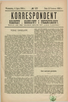 Korrespondent Rolniczy, Handlowy i Przemysłowy : wychodzi jako pismo dodatkowe bezpłatne przy „Gazecie Warszawskiéj”. 1892, № 25 (4 lipca)