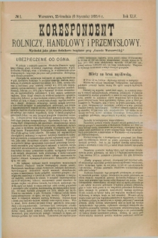 Korespondent Rolniczy, Handlowy i Przemysłowy : wychodzi jako pismo dodatkowe bezpłatne przy „Gazecie Warszawskiej”. R.45, № 1 (6 stycznia 1896)