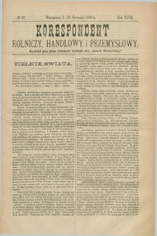 Korespondent Rolniczy, Handlowy i Przemysłowy : wychodzi jako pismo dodatkowe bezpłatne przy „Gazecie Warszawskiej”. R.47, № 27 (15 sierpnia 1898)