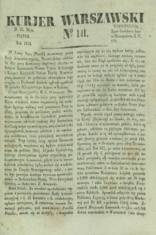 Kurjer Warszawski. 1832, № 141 (25 maja)