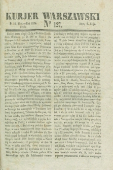 Kurjer Warszawski. 1834, № 127 (14 maia)