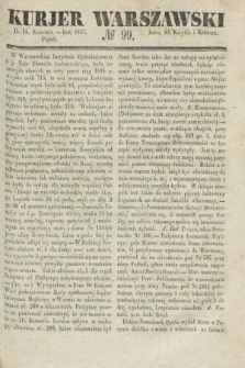 Kurjer Warszawski. 1837, № 99 (14 kwietnia)