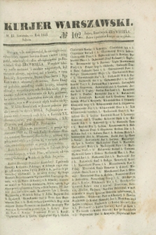 Kurjer Warszawski. 1843, № 102 (15 kwietnia)