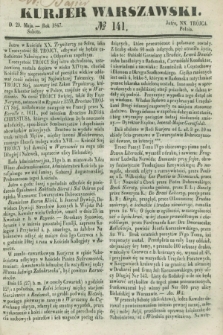 Kurjer Warszawski. 1847, № 141 (29 maja)