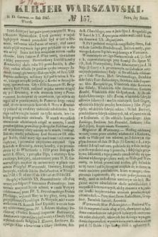 Kurjer Warszawski. 1847, № 157 (15 czerwca)