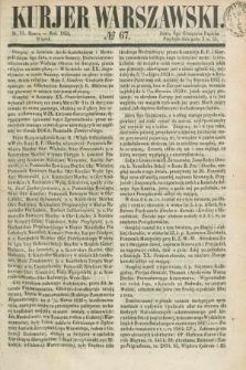 Kurjer Warszawski. 1851, № 67 (11 marca)