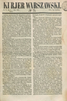 Kurjer Warszawski. 1851, № 75 (19 marca)