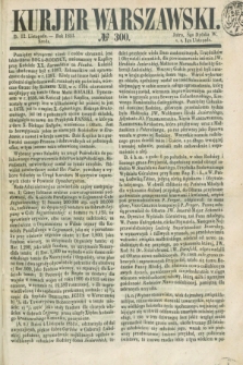 Kurjer Warszawski. 1851, № 300 (12 listopada)