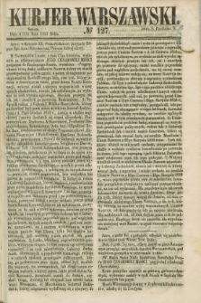 Kurjer Warszawski. 1857, № 127 (16 maja)