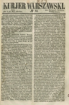 Kurjer Warszawski. 1858, № 82 (27 marca)