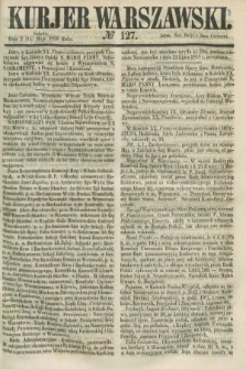 Kurjer Warszawski. 1859, № 127 (14 maja) + dod.