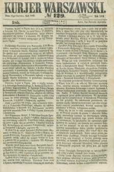 Kurjer Warszawski. 1863, № 129 (10 czerwca)