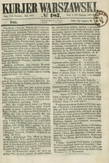 Kurjer Warszawski. 1864, № 187 (17 sierpnia)