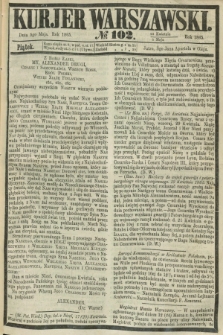 Kurjer Warszawski. 1865, № 102 (5 maja)